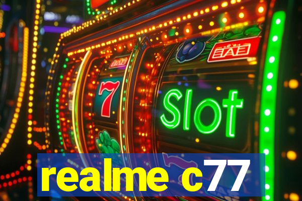 realme c77